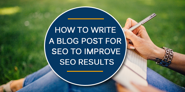 How to Write a Blog Post for SEO to Improve SEO Results